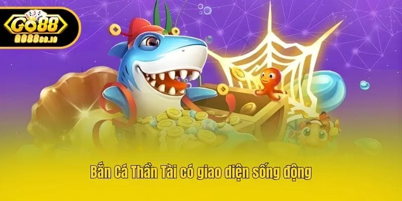 Bắn Cá Thần Tài có giao diện sống động
