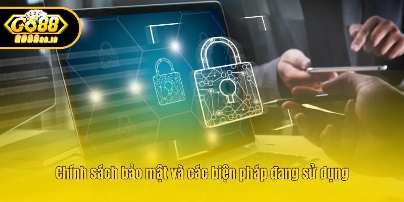 Chính sách bảo mật và các biện pháp đang sử dụng