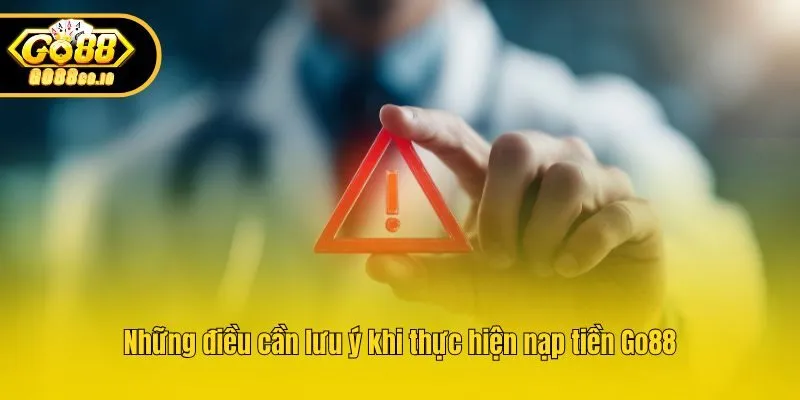Những điều cần lưu ý khi thực hiện nạp tiền Go88